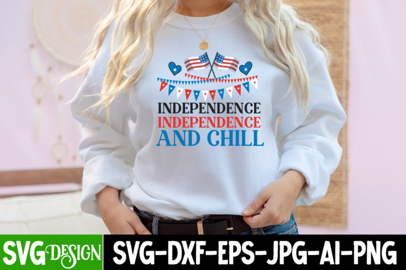 Independence And Chill T-Shirt Design, Independence And Chill Vector T-Shirt Design On Sale, American Mama T-Shirt Design, American Mama SVG Cut File, 4th of July SVG Bundle,4th of July Sublimation