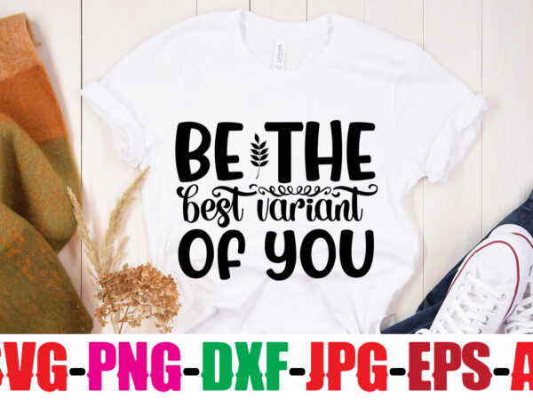 Be the best variant of you t-shirt design,be brave be humble be you t-shirt design,inspirational bundle svg, motivational svg bundle, quotes svg,positive quote,funny quotes,saying svg,hand lettered,svg,png,cricut cut files,motivational quote svg