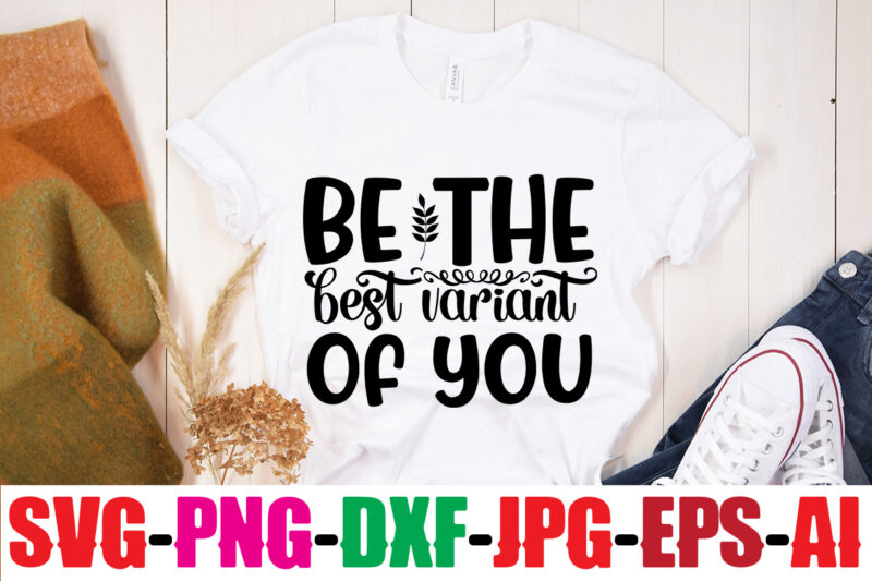 Be The Best Variant Of You T-shirt Design,Be Brave Be Humble Be You T-shirt Design,Inspirational Bundle Svg, Motivational Svg Bundle, Quotes Svg,Positive Quote,Funny Quotes,Saying Svg,Hand Lettered,Svg,Png,Cricut Cut Files,Motivational Quote Svg