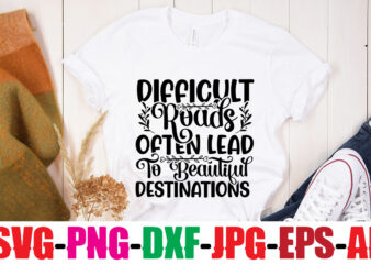 Difficult Roads Often Lead To Beautiful Destinations T-shirt Design,Be Brave Be Humble Be You T-shirt Design,Inspirational Bundle Svg, Motivational Svg Bundle, Quotes Svg,Positive Quote,Funny Quotes,Saying Svg,Hand Lettered,Svg,Png,Cricut Cut Files,Motivational Quote