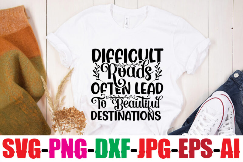 Difficult Roads Often Lead To Beautiful Destinations T-shirt Design,Be Brave Be Humble Be You T-shirt Design,Inspirational Bundle Svg, Motivational Svg Bundle, Quotes Svg,Positive Quote,Funny Quotes,Saying Svg,Hand Lettered,Svg,Png,Cricut Cut Files,Motivational Quote