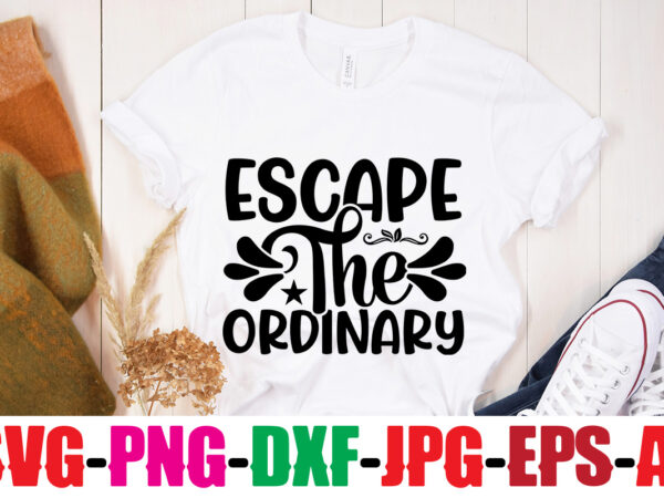 Escape the ordinary t-shirt design,be brave be humble be you t-shirt design,inspirational bundle svg, motivational svg bundle, quotes svg,positive quote,funny quotes,saying svg,hand lettered,svg,png,cricut cut files,motivational quote svg bundle hand lettered,