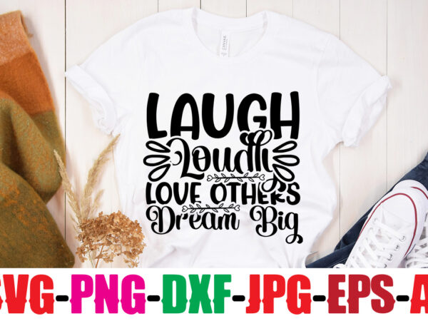 Laugh loudly love others dream big t-shirt design,be brave be humble be you t-shirt design,inspirational bundle svg, motivational svg bundle, quotes svg,positive quote,funny quotes,saying svg,hand lettered,svg,png,cricut cut files,motivational quote svg