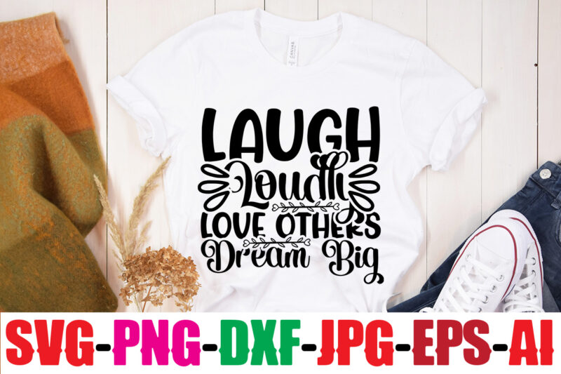 Laugh Loudly Love Others Dream Big T-shirt Design,Be Brave Be Humble Be You T-shirt Design,Inspirational Bundle Svg, Motivational Svg Bundle, Quotes Svg,Positive Quote,Funny Quotes,Saying Svg,Hand Lettered,Svg,Png,Cricut Cut Files,Motivational Quote Svg
