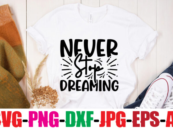 Never stop dreaming t-shirt design,be brave be humble be you t-shirt design,inspirational bundle svg, motivational svg bundle, quotes svg,positive quote,funny quotes,saying svg,hand lettered,svg,png,cricut cut files,motivational quote svg bundle hand lettered,