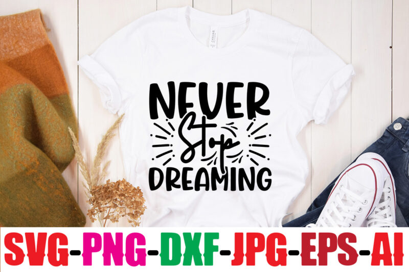 Never Stop Dreaming T-shirt Design,Be Brave Be Humble Be You T-shirt Design,Inspirational Bundle Svg, Motivational Svg Bundle, Quotes Svg,Positive Quote,Funny Quotes,Saying Svg,Hand Lettered,Svg,Png,Cricut Cut Files,Motivational Quote Svg Bundle Hand Lettered,