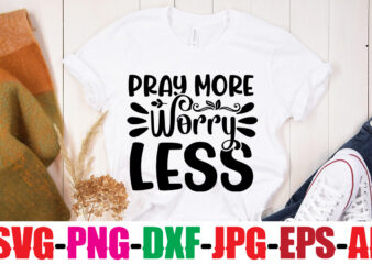 Pray More Worry Less T-shirt Design,Be Brave Be Humble Be You T-shirt Design,Inspirational Bundle Svg, Motivational Svg Bundle, Quotes Svg,Positive Quote,Funny Quotes,Saying Svg,Hand Lettered,Svg,Png,Cricut Cut Files,Motivational Quote Svg Bundle Hand