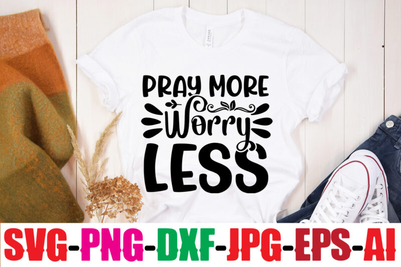 Pray More Worry Less T-shirt Design,Be Brave Be Humble Be You T-shirt Design,Inspirational Bundle Svg, Motivational Svg Bundle, Quotes Svg,Positive Quote,Funny Quotes,Saying Svg,Hand Lettered,Svg,Png,Cricut Cut Files,Motivational Quote Svg Bundle Hand