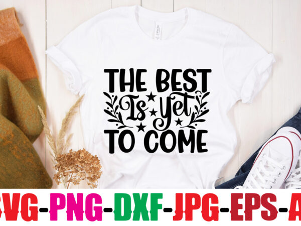 The best is yet to come t-shirt design,be brave be humble be you t-shirt design,inspirational bundle svg, motivational svg bundle, quotes svg,positive quote,funny quotes,saying svg,hand lettered,svg,png,cricut cut files,motivational quote svg