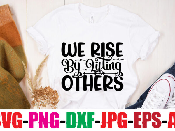 We rise by lifting others t-shirt design,be brave be humble be you t-shirt design,inspirational bundle svg, motivational svg bundle, quotes svg,positive quote,funny quotes,saying svg,hand lettered,svg,png,cricut cut files,motivational quote svg bundle