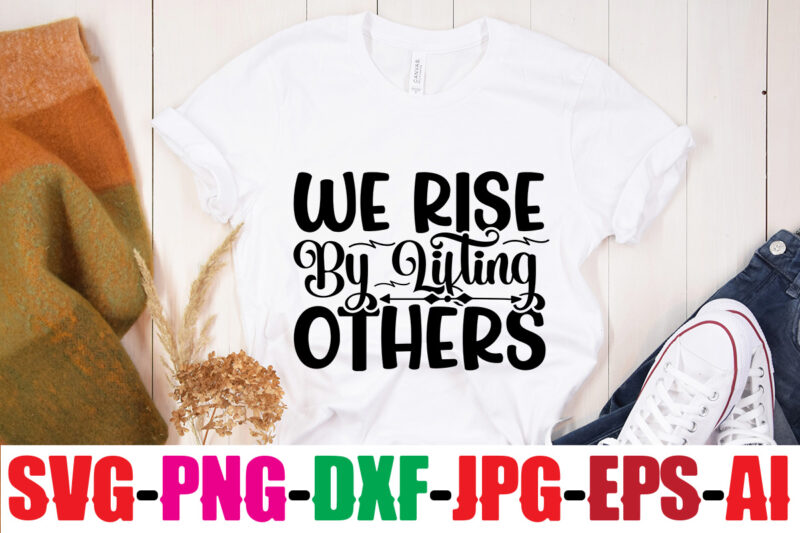 We Rise By Lifting Others T-shirt Design,Be Brave Be Humble Be You T-shirt Design,Inspirational Bundle Svg, Motivational Svg Bundle, Quotes Svg,Positive Quote,Funny Quotes,Saying Svg,Hand Lettered,Svg,Png,Cricut Cut Files,Motivational Quote Svg Bundle