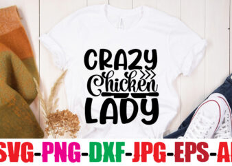 Crazy Chicken Lady T-shirt Design,Cooking Love Made Edible T-shirt Design,Bakers Gonna Bake T-shirt Design,Kitchen bundle, kitchen utensil’s for laser engraving, vinyl cutting, t-shirt printing, graphic design, card making, silhouette, svg