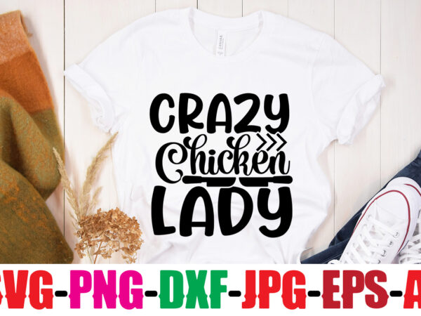 Crazy chicken lady t-shirt design,cooking love made edible t-shirt design,bakers gonna bake t-shirt design,kitchen bundle, kitchen utensil’s for laser engraving, vinyl cutting, t-shirt printing, graphic design, card making, silhouette, svg