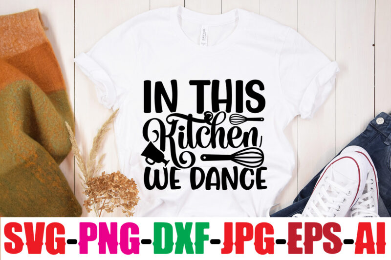 In This Kitchen We Dance T-shirt Design,Bakers Gonna Bake T-shirt Design,Kitchen bundle, kitchen utensil's for laser engraving, vinyl cutting, t-shirt printing, graphic design, card making, silhouette, svg bundle,BBQ Grilling Summer