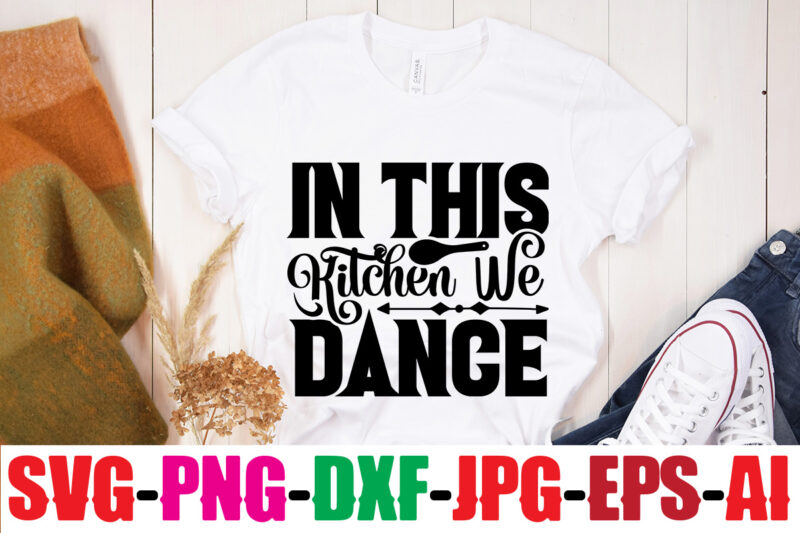 In This Kitchen We Dance T-shirt Design,Bakers Gonna Bake T-shirt Design,Kitchen bundle, kitchen utensil's for laser engraving, vinyl cutting, t-shirt printing, graphic design, card making, silhouette, svg bundle,BBQ Grilling Summer