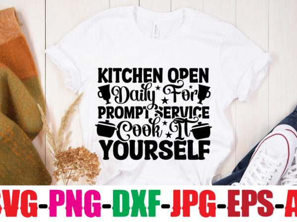 Kitchen open daily for prompt service cook it yourself t-shirt design,bakers gonna bake t-shirt design,kitchen bundle, kitchen utensil’s for laser engraving, vinyl cutting, t-shirt printing, graphic design, card making, silhouette,
