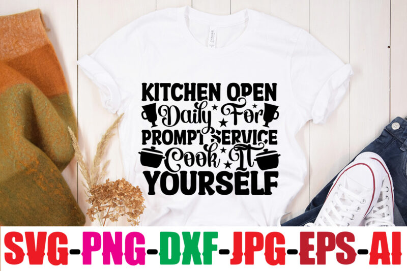 Kitchen Open Daily For Prompt Service Cook It Yourself T-shirt Design,Bakers Gonna Bake T-shirt Design,Kitchen bundle, kitchen utensil's for laser engraving, vinyl cutting, t-shirt printing, graphic design, card making, silhouette,