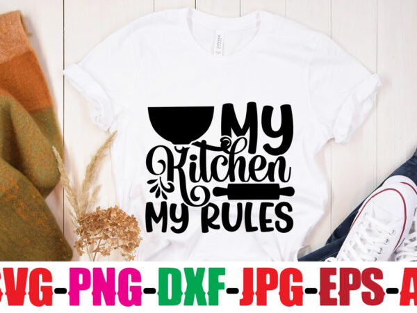 My kitchen my rules t-shirt design,bakers gonna bake t-shirt design,kitchen bundle, kitchen utensil’s for laser engraving, vinyl cutting, t-shirt printing, graphic design, card making, silhouette, svg bundle,bbq grilling summer bundle