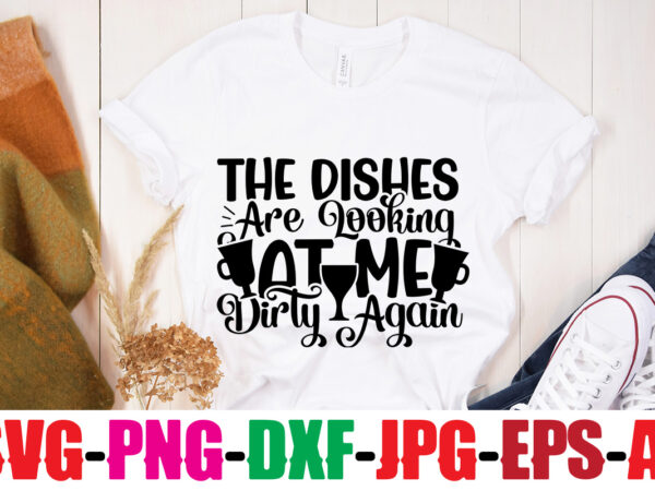 The dishes are looking at me dirty again t-shirt design,bakers gonna bake t-shirt design,kitchen bundle, kitchen utensil’s for laser engraving, vinyl cutting, t-shirt printing, graphic design, card making, silhouette, svg