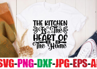 The Kitchen Is The Heart Of The Home T-shirt Design,Bakers Gonna Bake T-shirt Design,Kitchen bundle, kitchen utensil’s for laser engraving, vinyl cutting, t-shirt printing, graphic design, card making, silhouette, svg