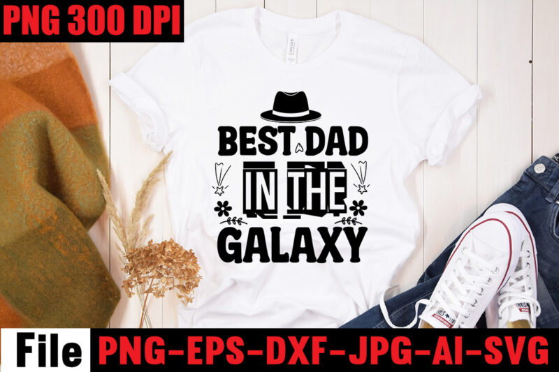 Best Dad In The Galaxy T-shirt Design,Ain't No Hood Like Fatherhood T-shirt Design,Reel Great Dad T-Shirt Design, Reel Great Dad SVG Cut File, DAD LIFE Sublimation Design ,DAD LIFE SVG