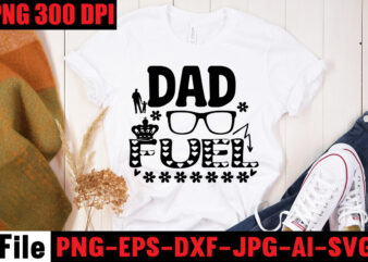 Dad Fuel T-shirt Design,Ain’t No Hood Like Fatherhood T-shirt Design,Reel Great Dad T-Shirt Design, Reel Great Dad SVG Cut File, DAD LIFE Sublimation Design ,DAD LIFE SVG Design, Father’s Day