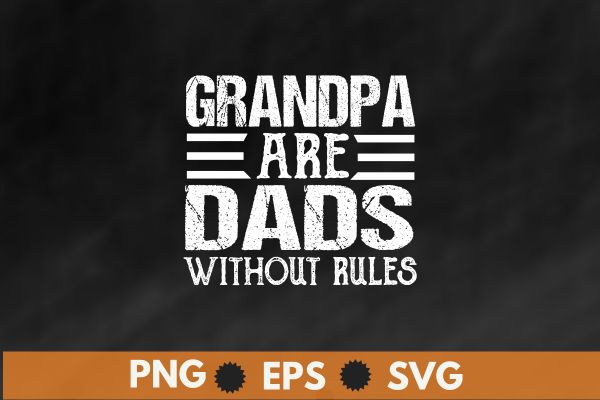 Grandpa are dad without rulles t shirt design vector svg,dad and grandpa, dad grandpa, from dad to grandpa,happy, father’s, day