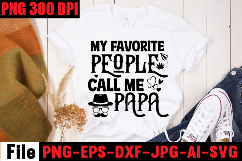 My Favorite People Call Me Papa T-shirt Design,Ain't No Hood Like Fatherhood T-shirt Design,Reel Great Dad T-Shirt Design, Reel Great Dad SVG Cut File, DAD LIFE Sublimation Design ,DAD LIFE