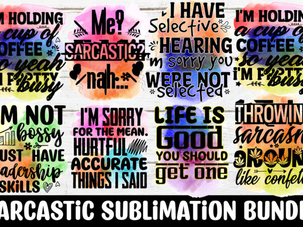 Sarcastic sublimation bundle,10 designs,i have selective hearing i’m sorry you were not selected sublimation design,funny sarcastic, sublimation, bundle funny sarcastic, quote sassy sublimation ,sublimation png shirt, sassy bundle ,downloads sublimation