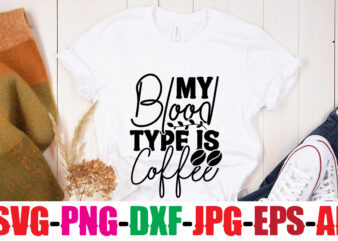 My Blood Type Is Coffee T-shirt Design,Coffee And Mascara T-shirt Design,coffee svg bundle, coffee, coffee svg, coffee makers, coffee near me, coffee machine, coffee shop near me, coffee shop, best