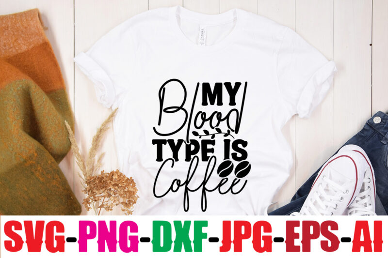 My Blood Type Is Coffee T-shirt Design,Coffee And Mascara T-shirt Design,coffee svg bundle, coffee, coffee svg, coffee makers, coffee near me, coffee machine, coffee shop near me, coffee shop, best