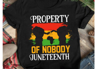 Property Of Nobody Juneteenth T-Shirt Design, Property Of Nobody Juneteenth SVG Cut Files , Black History Month T-Shirt Design .Black History Month SVG Cut File, 40 Juneteenth SVG PNG bundle,