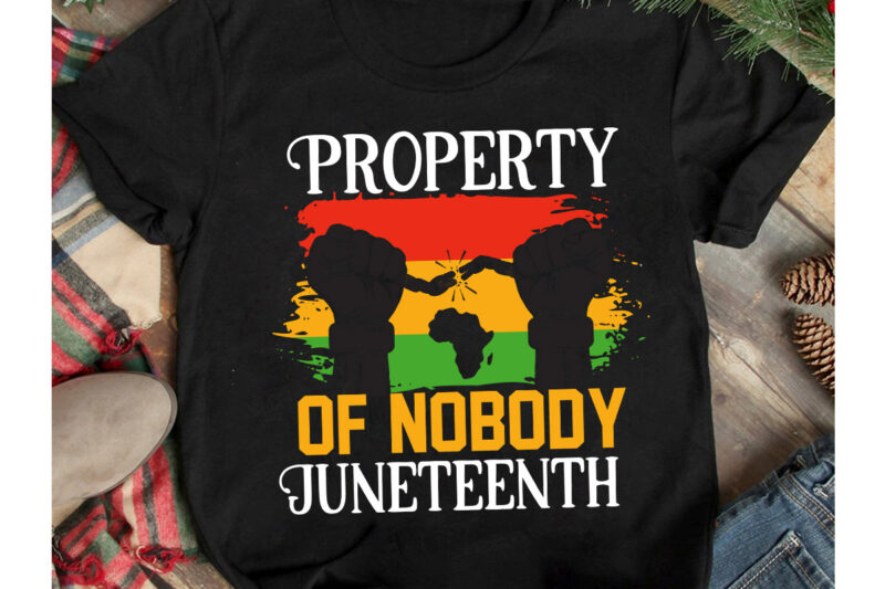 Property Of Nobody Juneteenth T-Shirt Design, Property Of Nobody Juneteenth SVG Cut Files , Black History Month T-Shirt Design .Black History Month SVG Cut File, 40 Juneteenth SVG PNG bundle,