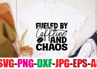 Fueled By Caffeine And Chaos T-shirt Design,First I Drink The Coffee Then I Do The Things T-shirt Design,Coffee And Mascara T-shirt Design,coffee svg bundle, coffee, coffee svg, coffee makers, coffee