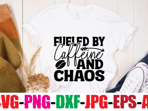 Fueled by caffeine and chaos t-shirt design,first i drink the coffee then i do the things t-shirt design,coffee and mascara t-shirt design,coffee svg bundle, coffee, coffee svg, coffee makers, coffee