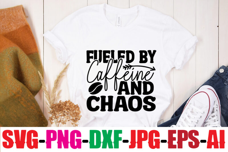 Fueled By Caffeine And Chaos T-shirt Design,First I Drink The Coffee Then I Do The Things T-shirt Design,Coffee And Mascara T-shirt Design,coffee svg bundle, coffee, coffee svg, coffee makers, coffee