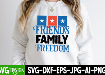Friends Family Freedom T-Shirt Design, Friends Family Freedom SVG Cut File, 4th of July SVG Bundle,July 4th SVG, fourth of july svg, independence day svg, patriotic svg,4th of July Sublimation