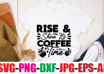 Rise & Shine It’s Coffee Time T-shirt Design,Coffee And Mascara T-shirt Design,coffee svg bundle, coffee, coffee svg, coffee makers, coffee near me, coffee machine, coffee shop near me, coffee shop,