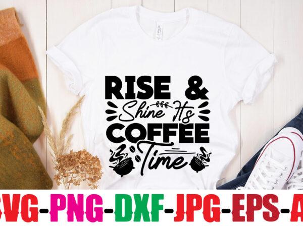 Rise & shine it’s coffee time t-shirt design,coffee and mascara t-shirt design,coffee svg bundle, coffee, coffee svg, coffee makers, coffee near me, coffee machine, coffee shop near me, coffee shop,