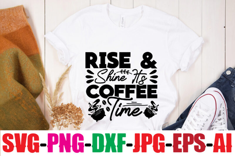 Rise & Shine It's Coffee Time T-shirt Design,Coffee And Mascara T-shirt Design,coffee svg bundle, coffee, coffee svg, coffee makers, coffee near me, coffee machine, coffee shop near me, coffee shop,