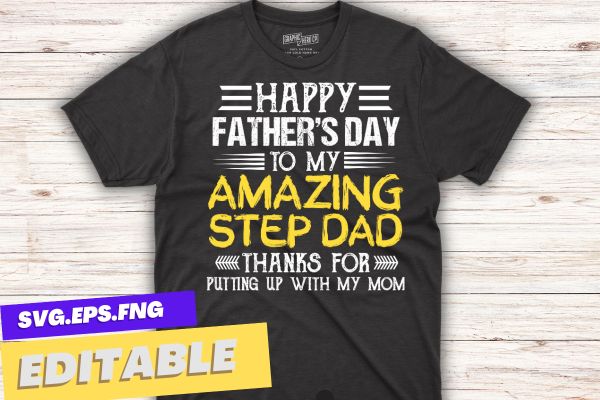 I am a proud step-dad of a wonderful sweet and awesome step daughter t shirt design vector svg, happy, father's, day, step, dad, t-shirt, gifts, amazing, step-dad, putting, mom, slogan,
