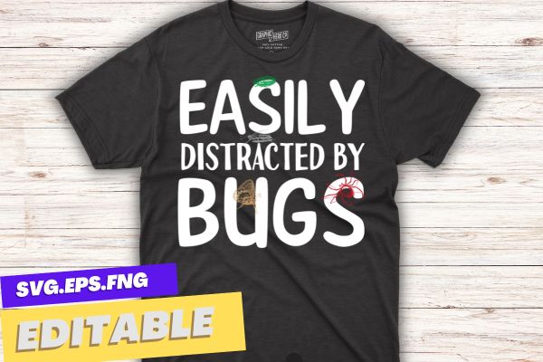 Easily Distracted By Bugs funny entomology bug collector t shirt design vector, entomology, bug, entomologist,insect, collector, medical and veterinary, entomology shirt, vintage, sunset, bugs