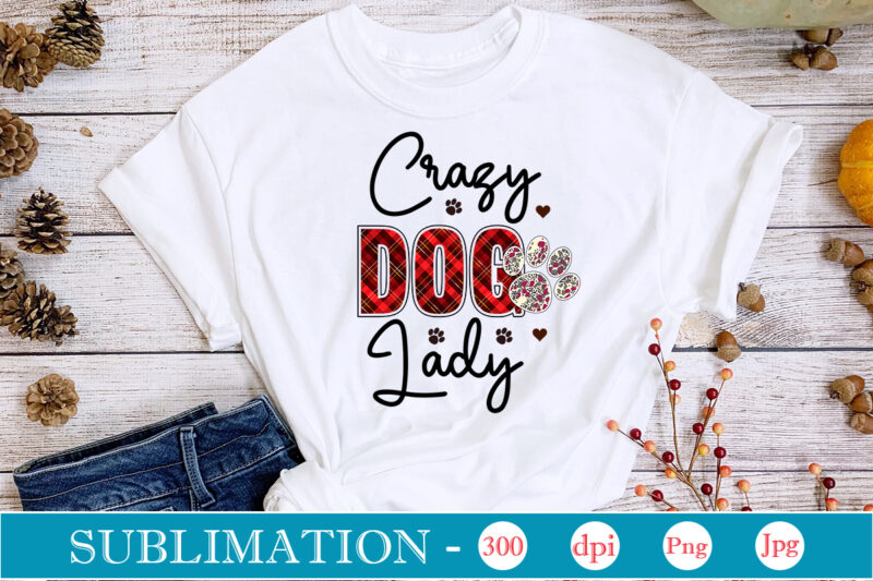 Dog Sublimation Bundle Dog Sublimation png Bundle,dog lover svg,animal pet owner svg,funny dog shirt png,dog mom png,gift for pet owner png,dog shirt png digital,Dog paws png sublimation design bundle, love