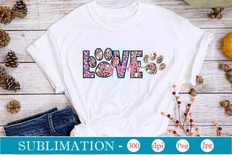 Dog Sublimation Bundle Dog Sublimation png Bundle,dog lover svg,animal pet owner svg,funny dog shirt png,dog mom png,gift for pet owner png,dog shirt png digital,Dog paws png sublimation design bundle, love