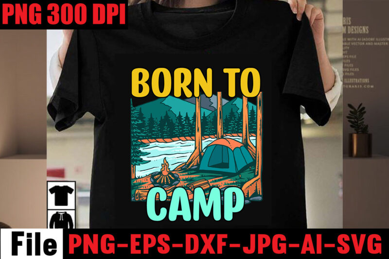 Born to camp T-shirt Design,Adventure T-shirt Design,Camping SVG Bundle , Camping 20 T-Shirt Design , Camping t-shirt design , camping svg mega bundle , camping svg mega bundle quotes ,adventure