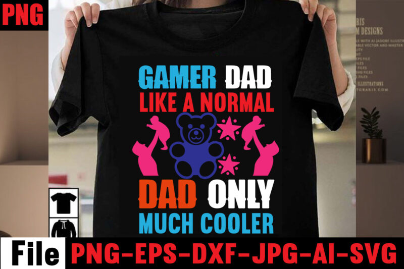 Gamer Dad Like A Normal Dad Only Much Cooler T-shirt Design,Behind Every Great Daughter Is A Truly Amazing Dad T-shirt Design,Om sublimation,Mother's Day Sublimation Bundle,Mothers Day png,Mom png,Mama png,Mommy png,