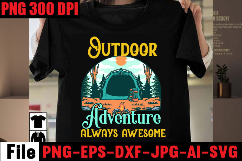 Outdoor Adventure Always Awesome T-shirt Design,Adventure T-shirt Design,Camping SVG Bundle , Camping 20 T-Shirt Design , Camping t-shirt design , camping svg mega bundle , camping svg mega bundle quotes