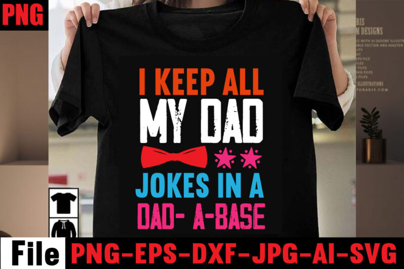 I Keep All My Dad Jokes In A Dad- A-base T-shirt Design,Behind Every Great Daughter Is A Truly Amazing Dad T-shirt Design,Om sublimation,Mother's Day Sublimation Bundle,Mothers Day png,Mom png,Mama png,Mommy