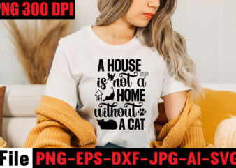 A House Is Not A Home Without A Cat T-shirt Design,A Cat Can Purr It’s Way Out Of Anything T-shirt Design,Best Cat Mom Ever T-shirt Design,All You Need Is Love
