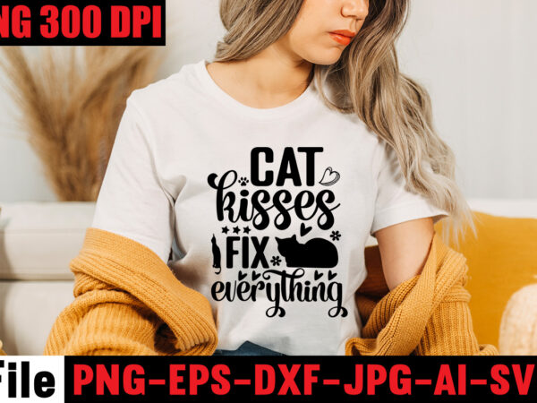 Cat kisses fix everything t-shirt design,a cat can purr it’s way out of anything t-shirt design,best cat mom ever t-shirt design,all you need is love and a cat t-shirt design,cat